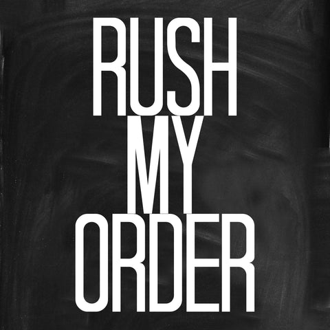 RUSH MY ORDER